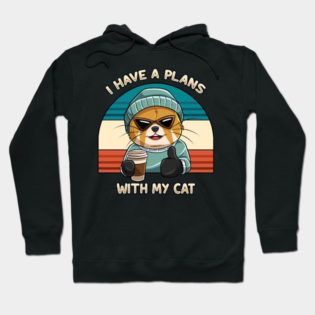 I have A Plan With My Cat Hoodie by Holycat